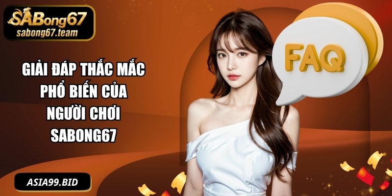 Giải đáp thắc mắc phổ biến của người chơi SABONG67