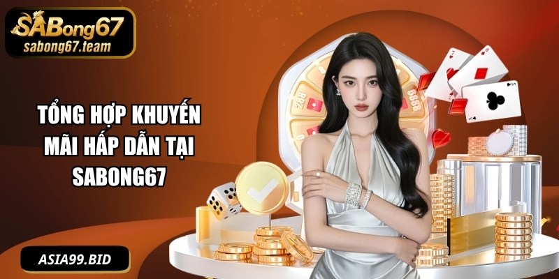 Tổng hợp khuyến mãi hấp dẫn tại SABONG67